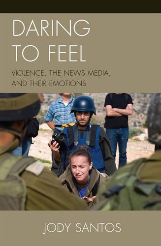 Бумажная книга «Daring to Feel: Violence, the News Media, and Their Emotions», автор Джоди Сантос - фото №1