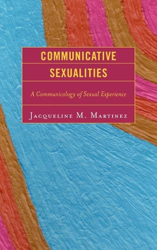 Паперова книга «Communicative Sexualities: A Communicology of Sexual Experience», автор Жаклін М. Мартінес - фото №1