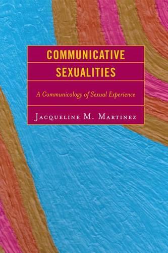 Бумажная книга «Communicative Sexualities: A Communicology of Sexual Experience», автор Жаклин М. Мартинес - фото №1