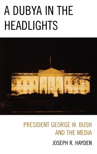 Бумажная книга «A Dubya in the Headlights: President George W. Bush and the Media», автор Джозеф Р. Хейден - фото №1