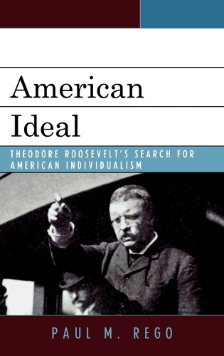 Бумажная книга «American Ideal: Theodore Roosevelt's Search for American Individualism», автор Пол М. Рего - фото №1
