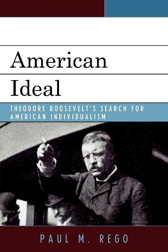 Бумажная книга «American Ideal: Theodore Roosevelt's Search for American Individualism», автор Пол М. Рего - фото №1
