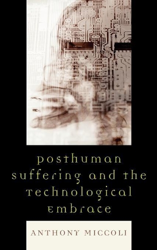 Бумажная книга «Posthuman Suffering and the Technological Embrace», автор Энтони Микколи - фото №1