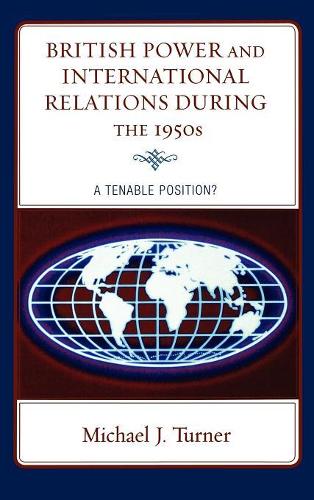 Бумажная книга «British Power and International Relations during the 1950s: A Tenable Position?», автор Майкл Дж. Тернер - фото №1