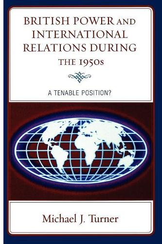 Паперова книга «British Power and International Relations during the 1950s: A Tenable Position?», автор Майкл Дж. Тернер - фото №1