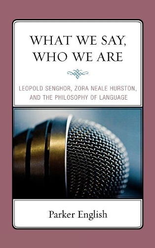 Бумажная книга «What We Say, Who We Are: Leopold Senghor, Zora Neale Hurston, and the Philosophy of Language», автор Паркер Инглиш - фото №1
