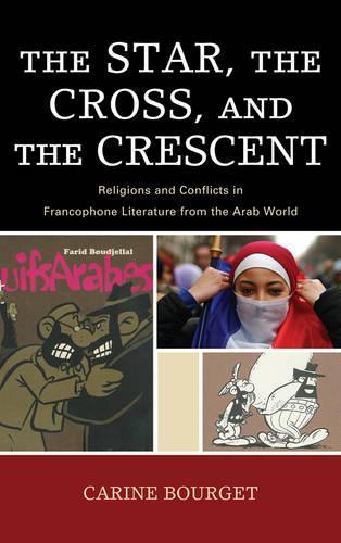 Бумажная книга «The Star, the Cross, and the Crescent: Religions and Conflicts in Francophone Literature from the Arab World», автор Карина Бурже - фото №1