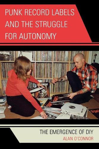 Бумажная книга «Punk Record Labels and the Struggle for Autonomy: The Emergence of DIY», автор Алан О'Коннор - фото №1