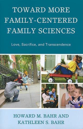 Бумажная книга «Toward More Family-Centered Family Sciences: Love, Sacrifice, and Transcendence», авторов Говард М. Бэр, Кэтлин С. Бэр - фото №1