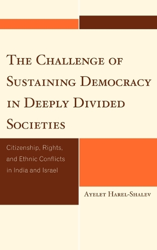 Бумажная книга «The Challenge of Sustaining Democracy in Deeply Divided Societies: Citizenship, Rights, and Ethnic Conflicts in India and Israel», автор Айелет Харель-Шалев - фото №1