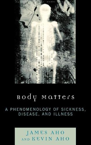 Бумажная книга «Body Matters: A Phenomenology of Sickness, Disease, and Illness», авторов Джеймс Ахо, Кевин Ахо - фото №1