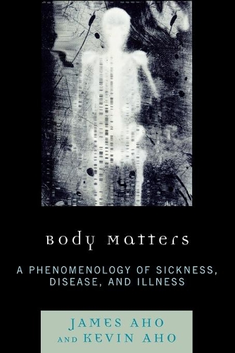 Бумажная книга «Body Matters: A Phenomenology of Sickness, Disease, and Illness», авторов Джеймс Ахо, Кевин Ахо - фото №1