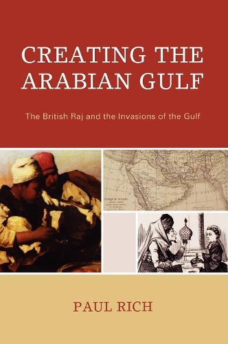 Бумажная книга «Creating the Arabian Gulf: The British Raj and the Invasions of the Gulf», автор Пол Дж. Рич - фото №1