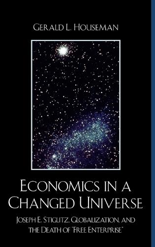 Бумажная книга «Economics in a Changed Universe: Joseph E. Stiglitz, Globalization, and the Death of 'Free Enterprise'», автор Джеральд Л. Хаусман - фото №1