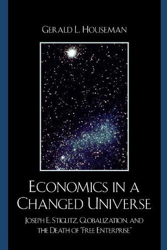 Бумажная книга «Economics in a Changed Universe: Joseph E. Stiglitz, Globalization, and the Death of 'Free Enterprise'», автор Джеральд Л. Хаусман - фото №1