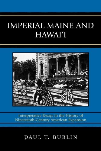 Бумажная книга «Imperial Maine and Hawai'i: Interpretative Essays in the History of Nineteenth Century American Expansion», автор Пол Т. Бурлин - фото №1