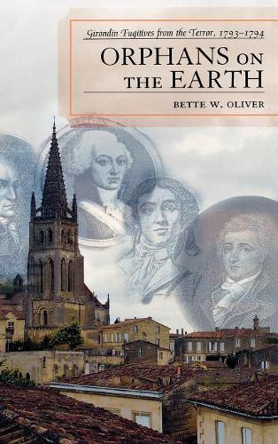 Бумажная книга «Orphans on the Earth: Girondin Fugitives from the Terror, 1793-94», автор Бетт У. Оливер - фото №1