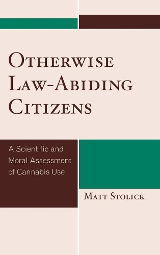 Бумажная книга «Otherwise Law-Abiding Citizens: A Scientific and Moral Assessment of Cannabis Use», автор Мэтт Столик - фото №1
