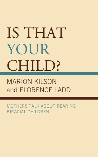 Бумажная книга «Is That Your Child?: Mothers Talk about Rearing Biracial Children», авторов Флоренс Лэдд, Марион Килсон - фото №1