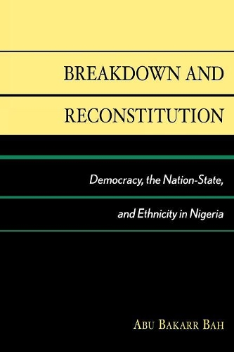 Бумажная книга «Breakdown and Reconstitution: Democracy, The Nation-State, and Ethnicity in Nigeria», автор Абу Бакарр Бах - фото №1