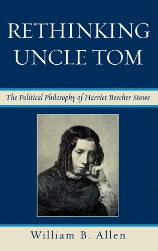Бумажная книга «Rethinking Uncle Tom: The Political Thought of Harriet Beecher Stowe», автор Уильям Б. Аллен - фото №1