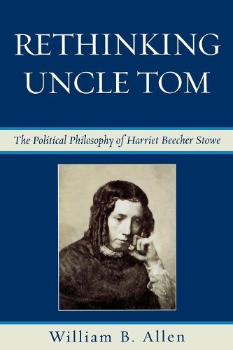 Бумажная книга «Rethinking Uncle Tom: The Political Thought of Harriet Beecher Stowe», автор Уильям Б. Аллен - фото №1