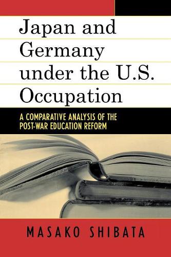 Бумажная книга «Japan and Germany under the U.S. Occupation: A Comparative Analysis of Post-War Education Reform», автор Масако Сибата - фото №1