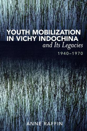 Бумажная книга «Youth Mobilization in Vichy Indochina and Its Legacies, 1940 to 1970», автор Энн Раффин - фото №1