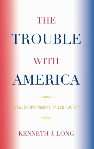 Паперова книга «The Trouble with America: Flawed Government, Failed Society», автор Кеннет Дж. Лонг - фото №1
