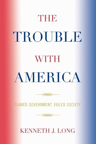 Паперова книга «The Trouble with America: Flawed Government, Failed Society», автор Кеннет Дж. Лонг - фото №1