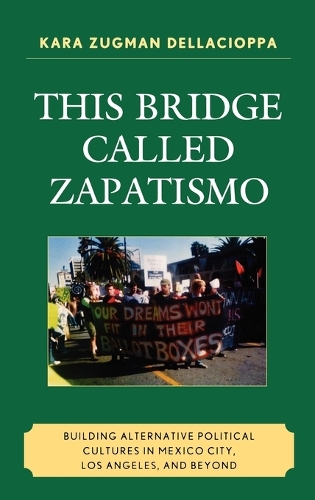 Паперова книга «This Bridge Called Zapatismo: Building Alternative Political Cultures in Mexico City, Los Angeles, and Beyond», автор Кара Зугман Деллачіоппа - фото №1