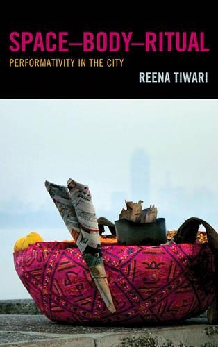 Паперова книга «Space-Body-Ritual: Performativity in the City», автор Ріна Тіварі - фото №1