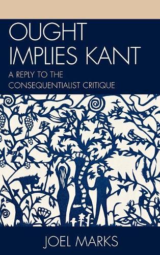 Бумажная книга «Ought Implies Kant: A Reply to the Consequentialist Critique», автор Джоэль Маркс - фото №1