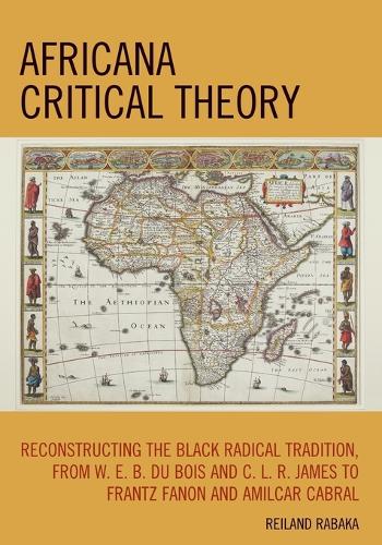 Бумажная книга «Africana Critical Theory: Reconstructing The Black Radical Tradition, From W. E. B. Du Bois and C. L. R. James to Frantz Fanon and Amilcar Cabral», автор Рейланд Рабака - фото №1
