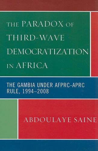 Бумажная книга «The Paradox of Third-Wave Democratization in Africa: The Gambia under AFPRC-APRC Rule, 1994-2008», автор Абдулайе Саин - фото №1