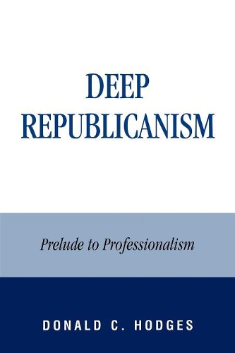 Паперова книга «Deep Republicanism: Prelude to Professionalism», автор Дональд К. Ходжес - фото №1