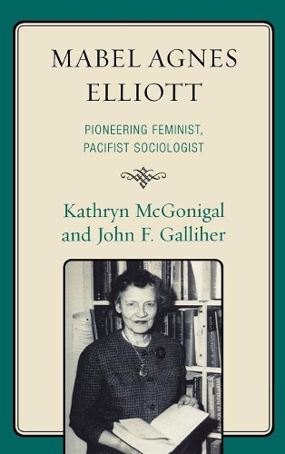 Бумажная книга «Mabel Agnes Elliott: Pioneering Feminist, Pacifist Sociologist», авторов Джон Галлихер, Кэтрин Макгонигал - фото №1