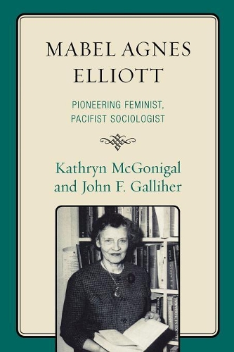 Бумажная книга «Mabel Agnes Elliott: Pioneering Feminist, Pacifist Sociologist», авторов Джон Галлихер, Кэтрин Макгонигал - фото №1