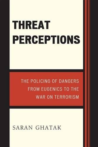 Бумажная книга «Threat Perceptions: The Policing of Dangers from Eugenics to the War on Terrorism», автор Саран Гхатак - фото №1