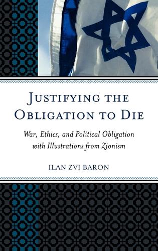 Бумажная книга «Justifying the Obligation to Die: War, Ethics, and Political Obligation with Illustrations from Zionism», автор Илан Цви Барон - фото №1