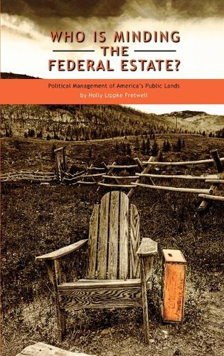 Бумажная книга «Who Is Minding the Federal Estate?: Political Management of America's Public Lands», автор Холли Липпке Фретвелл - фото №1