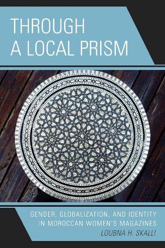 Бумажная книга «Through a Local Prism: Gender, Globalization, and Identity in Moroccan Women's Magazines», автор Лубна Х. Скалли - фото №1