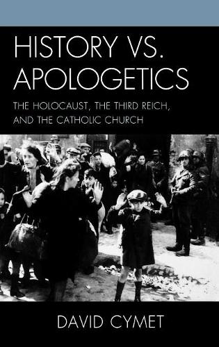 Бумажная книга «History vs. Apologetics: The Holocaust, the Third Reich, and the Catholic Church», автор Дэвид Саймет - фото №1