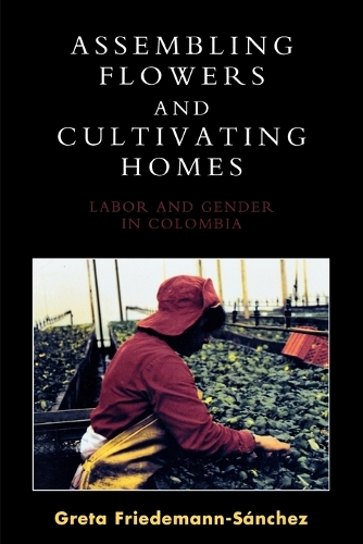 Паперова книга «Assembling Flowers and Cultivating Homes: Labor and Gender in Colombia», автор Грета Фрідеманн-Санчес - фото №1