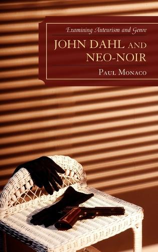 Бумажная книга «John Dahl and Neo-Noir: Examining Auteurism and Genre», автор Пол Монако - фото №1