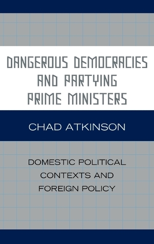 Бумажная книга «Dangerous Democracies and Partying Prime Ministers: Domestic Political Contexts and Foreign Policy», автор Чад Аткинсон - фото №1