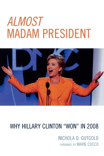 Бумажная книга «Almost Madam President: Why Hillary Clinton 'Won' in 2008», автор Никола Д. Гутголд - фото №1