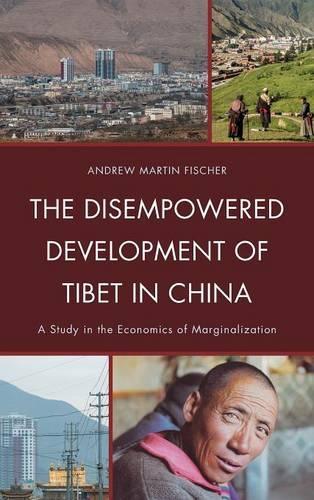 Паперова книга «The Disempowered Development of Tibet in China: A Study in the Economics of Marginalization», автор Ендрю Мартін Фішер - фото №1