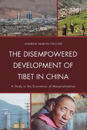 Бумажная книга «The Disempowered Development of Tibet in China: A Study in the Economics of Marginalization», автор Эндрю Мартин Фишер - фото №1