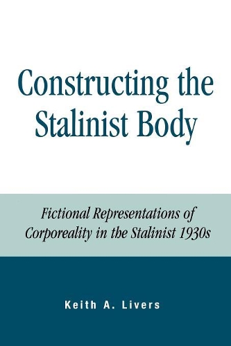 Бумажная книга «Constructing the Stalinist Body: Fictional Representations of Corporeality in the Stalinist 1930s», автор Кит А. Ливерс - фото №1